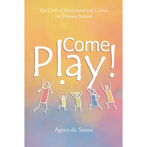 Come Play!: The Craft of Movement and Games for Primary School - Paperback