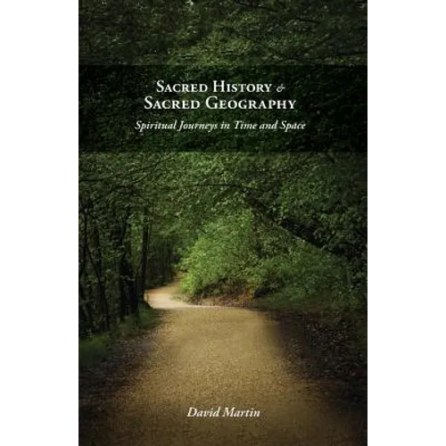 Sacred History and Sacred Geography: Spiritual Journeys in Time and Space - Paperback