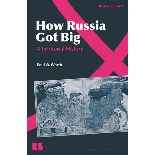 How Russia Got Big: A Territorial History - Hardcover