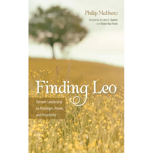 Finding Leo: Servant Leadership as Paradigm, Power, and Possibility - Paperback