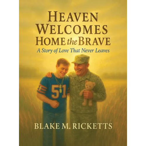 Heaven Welcomes Home the Brave: A Story of Love That Never Leaves - Hardcover