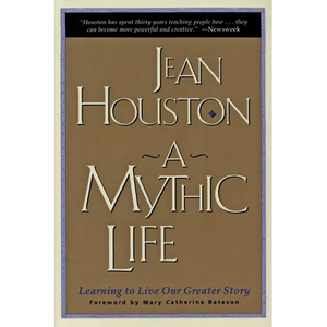 A Mythic Life: Learning to Live Our Greater Story - Paperback
