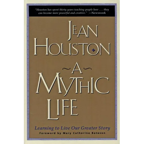 A Mythic Life: Learning to Live Our Greater Story - Paperback