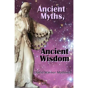 Ancient Myths, Ancient Wisdom: Recovering humanity's forgotten inheritance through Celestial Mythology - Paperback