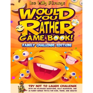 Would You Rather Game Book! Family Challenge Edition!: Try Not To Laugh Challenge with 200 Hilarious Questions, Silly Scenarios, and 50 Funny Bonus Tr - Paperback