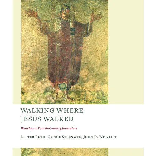Walking Where Jesus Walked: Worship in Fourth-Century Jerusalem - Paperback