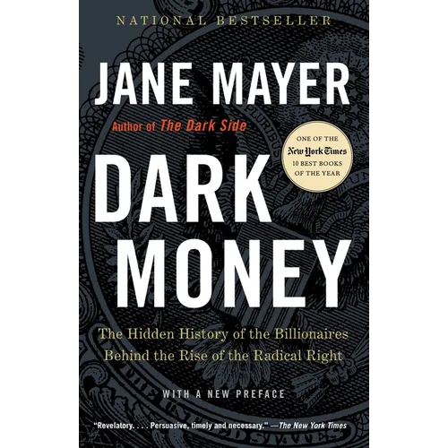 Dark Money: The Hidden History of the Billionaires Behind the Rise of the Radical Right - Paperback