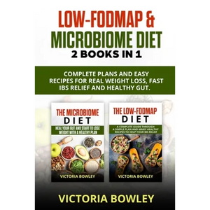 Low-FODMAP & Microbiome Diet: 2 Books In 1: Complete Plans and Easy Recipes for Real Weight Loss, Fast IBS Relief and Healthy Gut. - Paperback