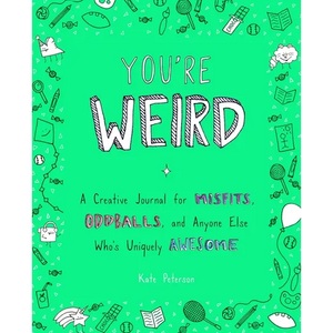 You're Weird: A Creative Journal for Misfits, Oddballs, and Anyone Else Who's Uniquely Awesome - Paperback