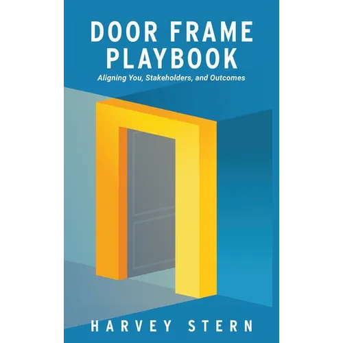 Door Frame Playbook: Aligning You, Stakeholders, and Outcomes - Hardcover