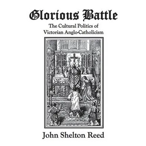 Glorious Battle: The Cultural Politics of Victorian Anglo-Catholicism - Paperback