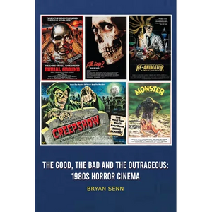 The Good, The Bad, and the Outrageous: 1980s Horror Cinema - Hardcover