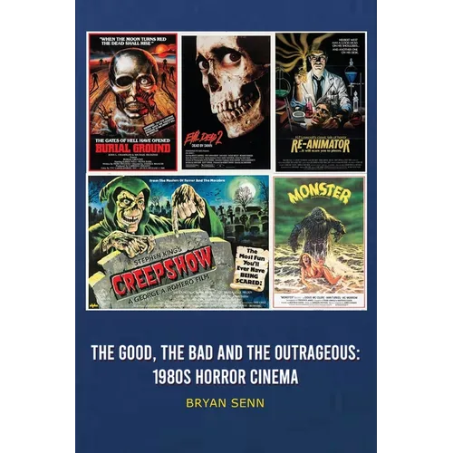 The Good, The Bad, and the Outrageous: 1980s Horror Cinema - Hardcover