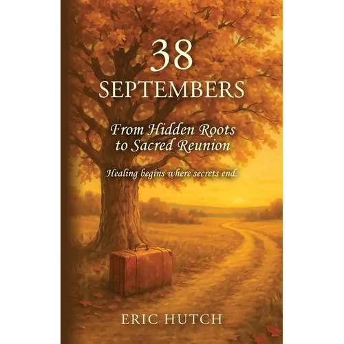 38 Septembers: From Hidden Roots to Sacred Reunion - Paperback