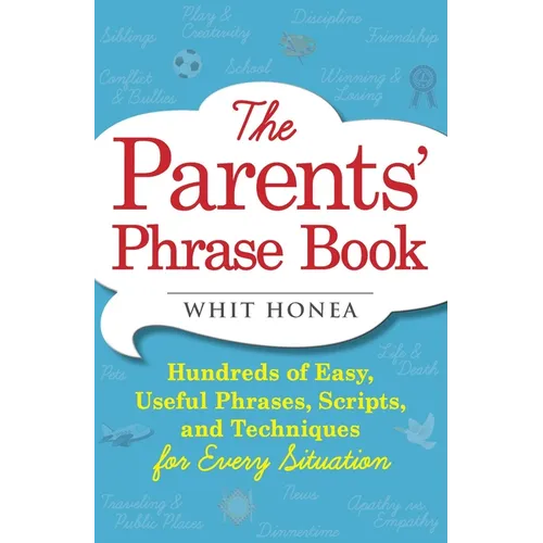 Parents' Phrase Book: Hundreds of Easy, Useful Phrases, Scripts, and Techniques for Every Situation - Paperback