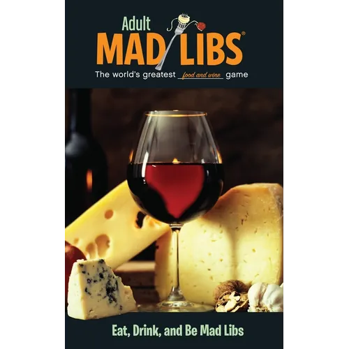 Eat, Drink, and Be Mad Libs: World's Greatest Food and Wine Game - Paperback