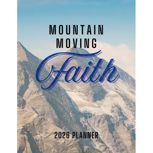 Mountain Moving Faith Planner: 2026 Christian Planner with Weekly Bible Verses to Motivate and Inspire - Paperback