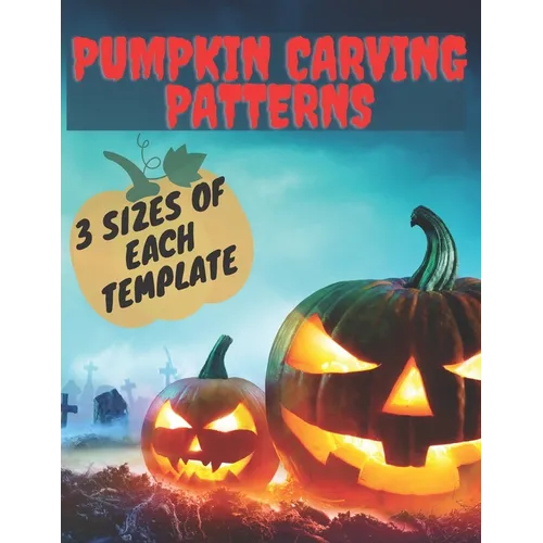 Pumpkin Carving Patterns. 3 Sizes of Each Template: 25 Halloween Stencils. Templates for children and adults from easy to difficult. Carving Spooky an - Paperback