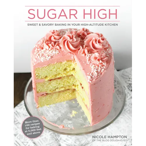 Sugar High: Sweet & Savory Baking in Your High-Altitude Kitchen - Paperback