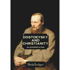 Dostoevsky and Christianity: An Interpretation by Nikolai Berdyaev - Paperback