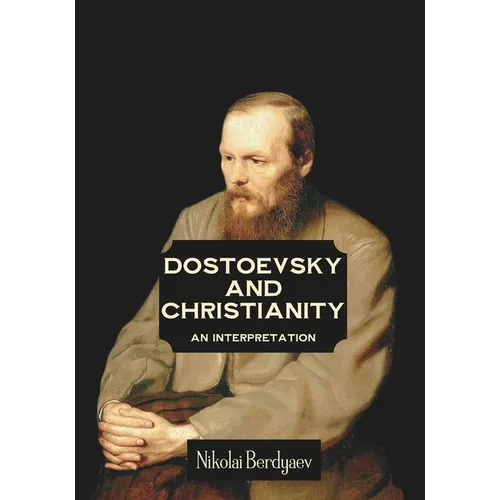 Dostoevsky and Christianity: An Interpretation by Nikolai Berdyaev - Paperback
