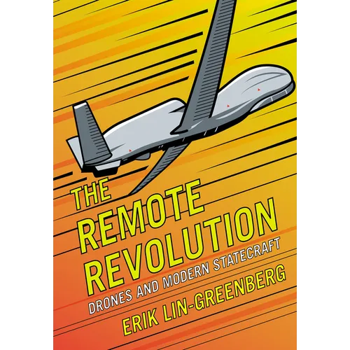 The Remote Revolution: Drones and Modern Statecraft - Hardcover