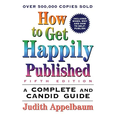 How to Get Happily Published, Fifth Edition: Complete and Candid Guide, a - Paperback