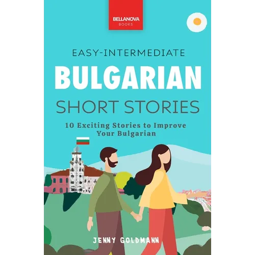 Bulgarian Readers Easy-Intermediate Bulgarian Short Stories: 10 Exciting Stories to Improve Your Bulgarian - Paperback