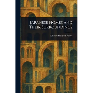 Japanese Homes and Their Surroundings - Paperback
