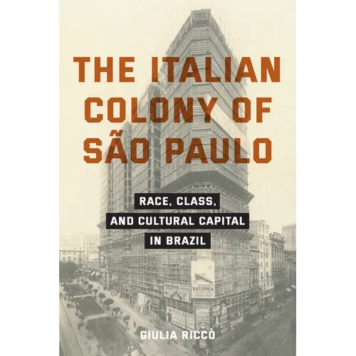 The Italian Colony of São Paulo: Race, Class, and Cultural Capital in Brazil - Paperback