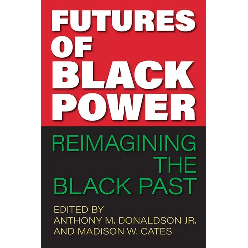 Futures of Black Power: Reimagining the Black Past - Hardcover