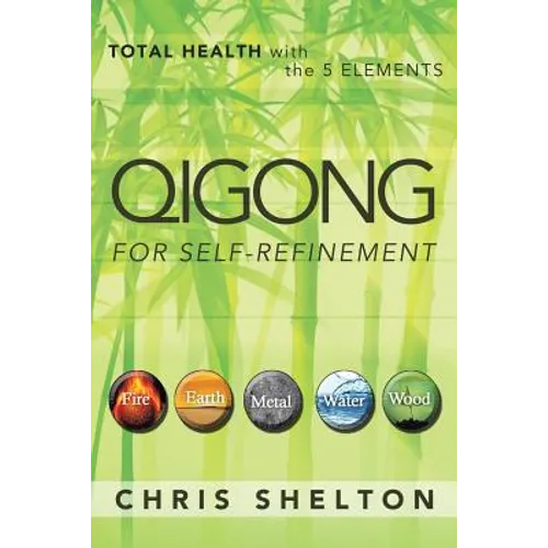 Qigong for Self-Refinement: Total Health with the 5 Elements - Paperback