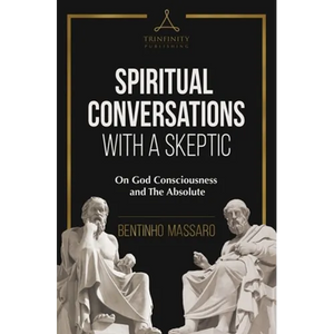 Spiritual Conversations with a Skeptic: On God Consciousness and The Absolute - Paperback