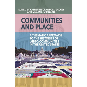 Communities and Place: A Thematic Approach to the Histories of LGBTQ Communities in the United States - Paperback