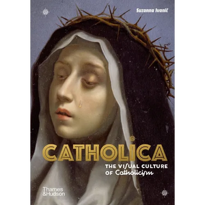 Catholica: The Visual Culture of Catholicism - Hardcover