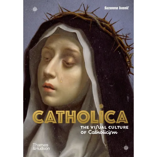 Catholica: The Visual Culture of Catholicism - Hardcover