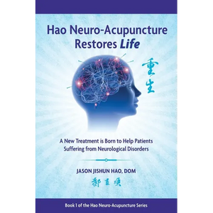 Hao Neuro-Acupuncture Restores Life: A New Treatment is Born to Help Patients Suffering from Neurological Disorders - Paperback