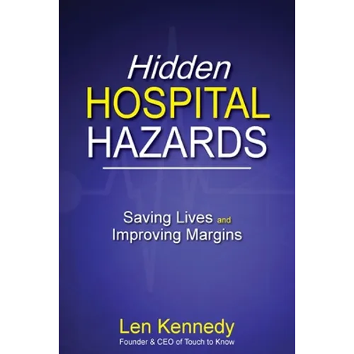 Hidden Hospital Hazards: Saving Lives and Improving Margins - Paperback