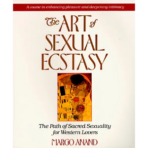 The Art of Sexual Ecstasy: The Path of Sacred Sexuality for Western Lovers - Paperback