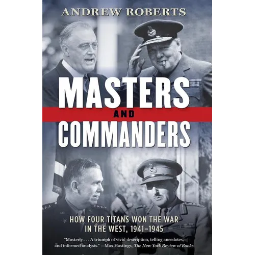Masters and Commanders: How Four Titans Won the War in the West, 1941-1945 - Paperback
