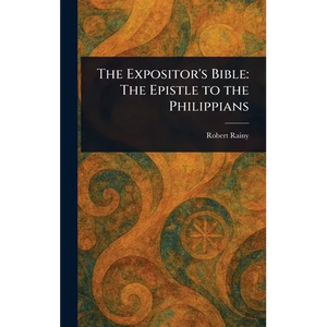 The Expositor's Bible: The Epistle to the Philippians - Hardcover