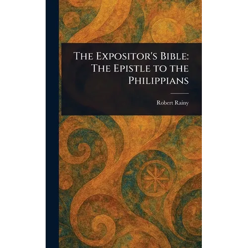 The Expositor's Bible: The Epistle to the Philippians - Hardcover