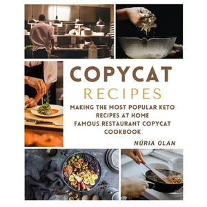 Copycat Recipes: making THE most popular KETO recipes at home - FAMOUS RESTAURANT COPYCAT COOKBOOK - Paperback
