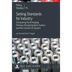 Setting Standards for Industry: Comparing the Emerging Chinese Standardization System and the Current US System - Paperback