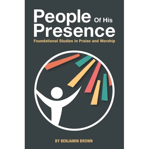 People of His Presence: Foundational Studies in Praise and Worship - Paperback