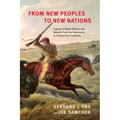 From New Peoples to New Nations: Aspects of Metis History and Identity from the Eighteenth to the Twenty-First Centuries - Paperback