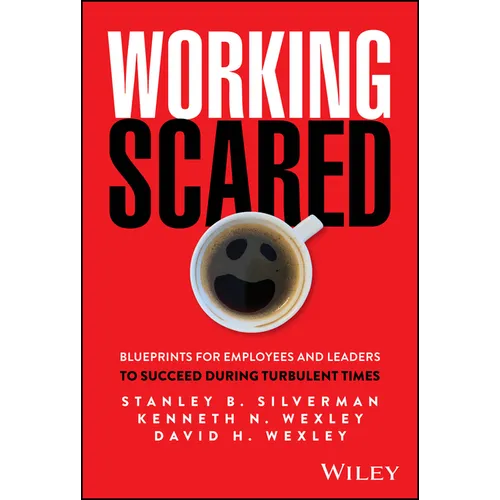 Working Scared: Blueprints for Employees and Leaders to Succeed During Turbulent Times - Hardcover