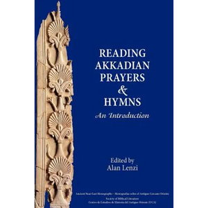 Akkadian Prayers and Hymns: A Reader - Paperback