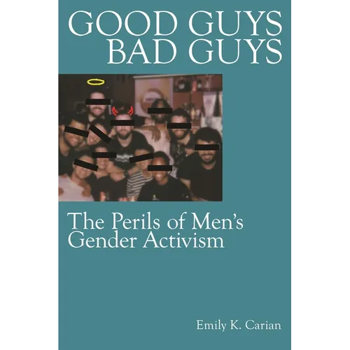 Good Guys, Bad Guys: The Perils of Men's Gender Activism - Paperback