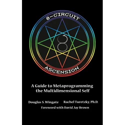 8-Circuit Ascension: A Guide to Metaprogramming the Multidimensional Self - Paperback
